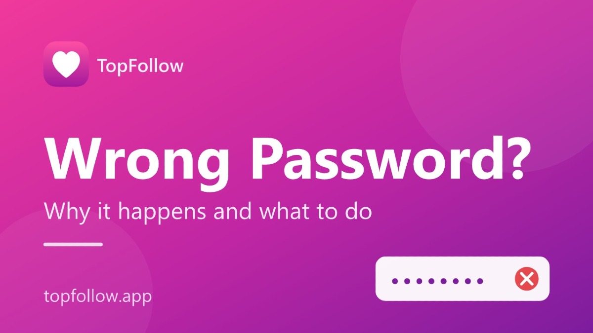 Wrong Password in TopFollow: Why It Happens and What to Do